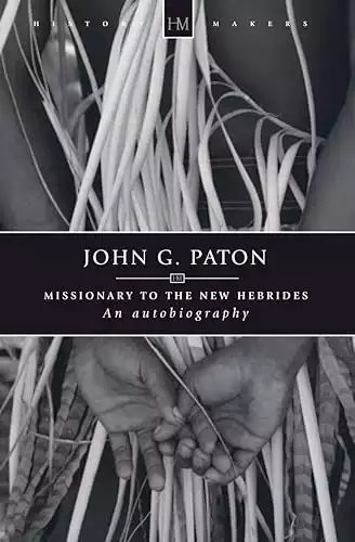 John G. Paton: Missionary to the New Hebrides