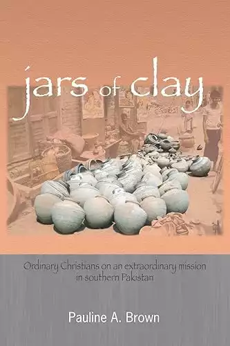 Jars of Clay: Ordinary Christians on an Extraordinary Mission in Southern Pakistan