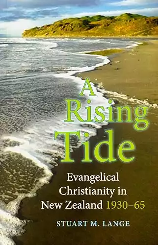 A Rising Tide: Evangelical Christianity in New Zealand 1930 65